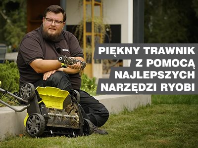 Idealny trawnik w 4 krokach - jesienna i wiosenna pielęgnacja z RYOBI | Poradnik RYOBI