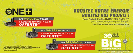 Du 1er octobre au 4 novembre 2026, profitez d’une batterie 18V ONE+™ offerte dès 149,99 € TTC d’achat d’outils RYOBI® ONE+™ !